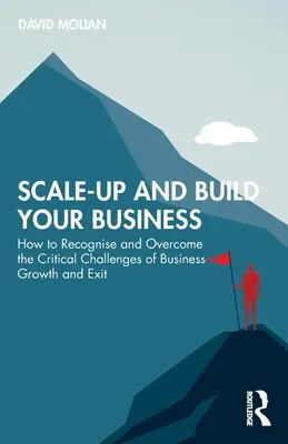 Rozširovanie a budovanie podniku: Ako rozpoznať a prekonať kritické výzvy spojené s rastom a odchodom z podniku - Scale-up and Build Your Business: How to Recognise and Overcome the Critical Challenges of Business Growth and Exit