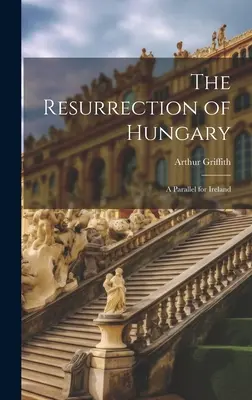 Vzkriesenie Uhorska: Paralela pre Írsko - The Resurrection of Hungary: A Parallel for Ireland