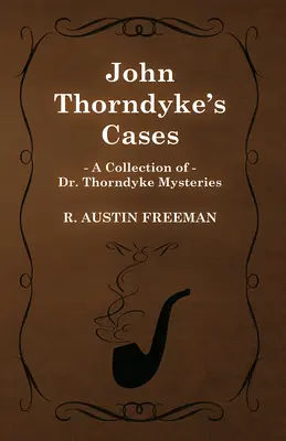 Prípady Johna Thorndyka (Zbierka záhad doktora Thorndyka) - John Thorndyke's Cases (A Collection of Dr. Thorndyke Mysteries)