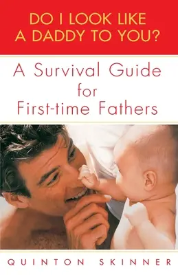 Vyzerám ako otec? Sprievodca prežitím pre prvých otcov - Do I Look Like a Daddy to You?: A Survival Guide for First-Time Fathers