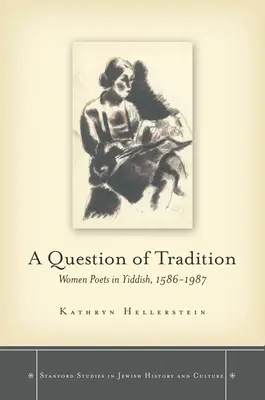 Otázka tradície: Ženy básníčky v jidiš, 1586-1987 - A Question of Tradition: Women Poets in Yiddish, 1586-1987