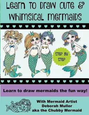 Naučte sa kresliť rozmarné morské panny: Ako kresliť morské panny zábavným spôsobom s umelkyňou Deborah Mullerovou - Learn to draw whimsical mermaids: How to draw mermaids the fun way with mermaid artist Deborah Muller