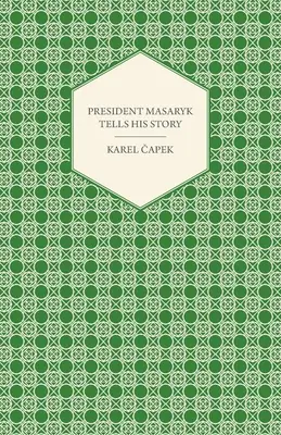 Prezident Masaryk rozpráva svoj príbeh - President Masaryk Tells His Story
