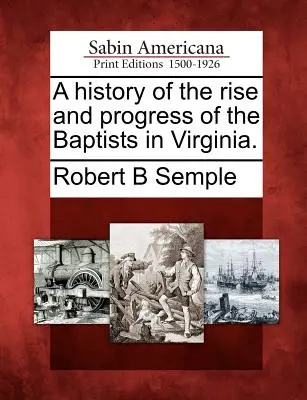 Dejiny vzostupu a pokroku baptistov vo Virgínii. - A History of the Rise and Progress of the Baptists in Virginia.