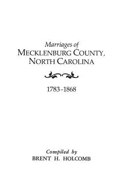 Manželstvá okresu Mecklenburg, Severná Karolína, 1783-1868 - Marriages of Mecklenburg County, North Carolina, 1783-1868