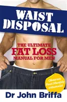 Likvidácia pásu - Ultimátny manuál na odbúravanie tuku pre mužov - Waist Disposal - The Ultimate Fat Loss Manual for Men
