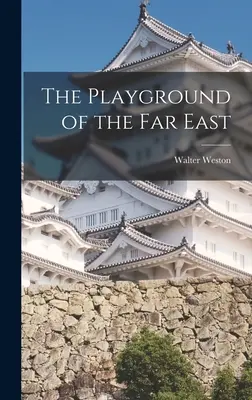 Ihrisko Ďalekého východu - The Playground of the Far East