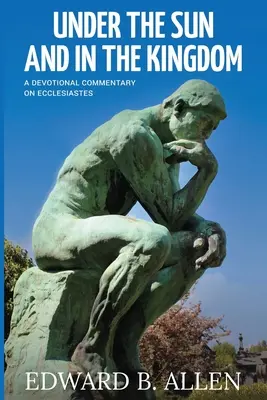 Pod slnkom a v kráľovstve: A Devotional Commentary on Ecclesiastes: A Devotional Commentary on Ecclesiastes - Under the Sun and in the Kingdom: A Devotional Commentary on Ecclesiastes
