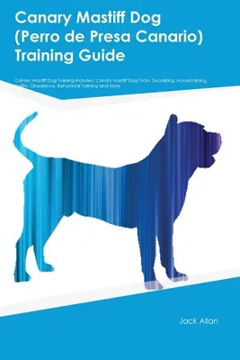 Výcviková príručka psa kanárskeho mastifa (Perro de Presa Canario) Výcvik psa kanárskeho mastifa zahŕňa: Výcvik kanárskeho mastifa (Canary Mastiff Dog): triky, socializácia, výchova v domácnosti. - Canary Mastiff Dog (Perro de Presa Canario) Training Guide Canary Mastiff Dog Training Includes: Canary Mastiff Dog Tricks, Socializing, Housetraining