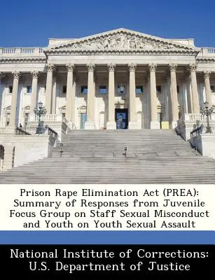 Zákon o eliminácii znásilnenia vo väzení (Prison Rape Elimination ACT - Prea): Zhrnutie odpovedí z fokusovej skupiny pre mladistvých o sexuálnych priestupkoch zamestnancov a sexuálnych útokoch mladistvých na mladistvých - Prison Rape Elimination ACT (Prea): Summary of Responses from Juvenile Focus Group on Staff Sexual Misconduct and Youth on Youth Sexual Assault