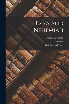 Ezdráš a Nehemiáš: Ich životy a časy - Ezra and Nehemiah: Their Lives and Times