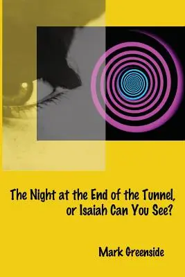 Noc na konci tunela alebo Izaiáš vidí? - The Night at the End of the Tunnel or Isaiah Can You See?