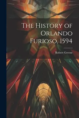 Dejiny Orlanda Furiosa, 1594 - The History of Orlando Furioso, 1594