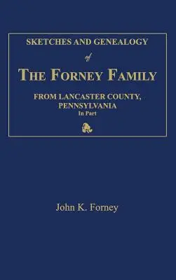 Sketches and Genealogy of the Forney Family from Lancaster County., Pennsylvania, in Part