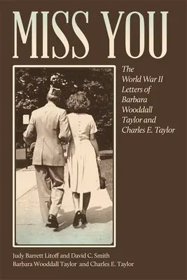 Chýbaš mi: Taylorovej a Charlesa E. Taylora z druhej svetovej vojny - Miss You: The World War II Letters of Barbara Wooddall Taylor and Charles E. Taylor