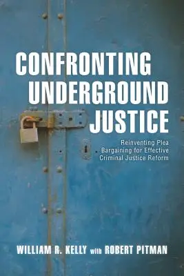 Konfrontácia s podzemnou justíciou: Znovuobjavenie vyjednávania o priznaní viny pre účinnú reformu trestného súdnictva - Confronting Underground Justice: Reinventing Plea Bargaining for Effective Criminal Justice Reform