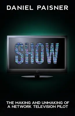 Ukáž: The Making and Unmaking of a Network Television Pilot - Show: The Making and Unmaking of a Network Television Pilot