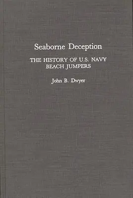 Podvod na mori: Oklamanie na mori: História plážových skokanov amerického námorníctva - Seaborne Deception: The History of U.S. Navy Beach Jumpers