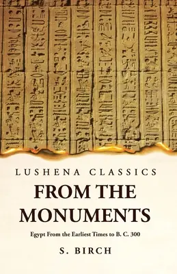 Staroveké dejiny Z pamiatok Egypta od najstarších čias do roku 300 pred n. l. - Ancient History From the Monuments Egypt From the Earliest Times to B. C. 300