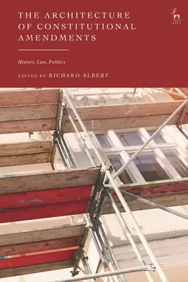 Architektúra ústavných zmien: História, právo, politika - The Architecture of Constitutional Amendments: History, Law, Politics