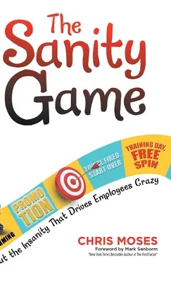 Hra na zdravý rozum: Odstráňte šialenstvo, ktoré privádza zamestnancov do šialenstva - The Sanity Game: Cut the Insanity That Drives Employees Crazy