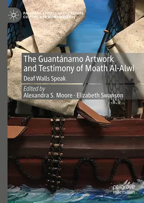 Dielo a svedectvo Moatha Al-Alwiho z Guantánama: Hluché steny hovoria - The Guantnamo Artwork and Testimony of Moath Al-Alwi: Deaf Walls Speak