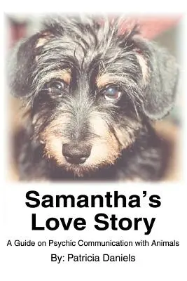 Príbeh lásky Samanthy: Príručka o psychickej komunikácii so zvieratami - Samantha's Love Story: A Guide on Psychic Communication with Animals