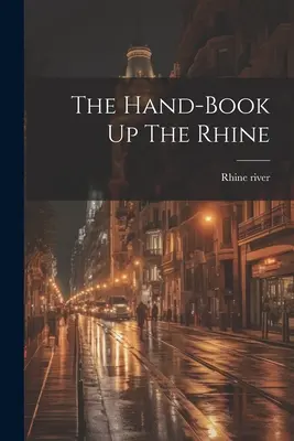 Príručka hore Rýnom - The Hand-book Up The Rhine