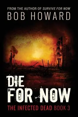 Zomrieť pre teraz: Nakazení mŕtvi Kniha 3 - Die for Now: The Infected Dead Book 3