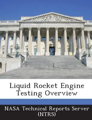 Prehľad testovania raketových motorov na kvapalné palivo (Nasa Technical Reports Server (Ntrs)) - Liquid Rocket Engine Testing Overview (Nasa Technical Reports Server (Ntrs))