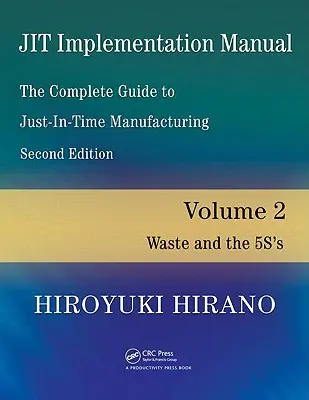 Implementačná príručka Jit -- Kompletný sprievodca výrobou Just-In-Time: Diel 2 -- Plytvanie a 5s - Jit Implementation Manual -- The Complete Guide to Just-In-Time Manufacturing: Volume 2 -- Waste and the 5s's