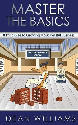 Ovládnite základy: 8 kľúčových princípov pre rozvoj úspešného podnikania - Master the Basics: 8 Key Principles to Growing a Successful Business