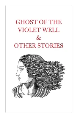 Duch fialovej studne a iné príbehy - Ghost of the Violet Well & Other Stories