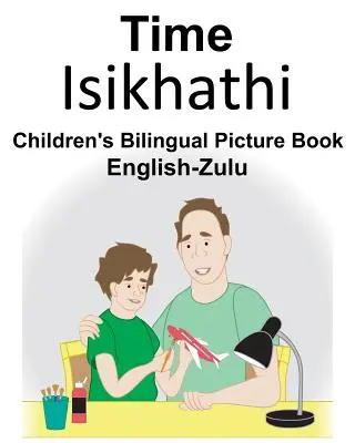 Anglicko-zuulská dvojjazyčná obrázková kniha pre deti Time - English-Zulu Time Children's Bilingual Picture Book