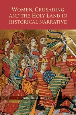 Ženy, križiacke výpravy a Svätá zem v historickom rozprávaní - Women, Crusading and the Holy Land in Historical Narrative