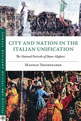 Mesto a národ v období zjednotenia Talianska: Národné slávnosti Danteho Alighieriho - City and Nation in the Italian Unification: The National Festivals of Dante Alighieri