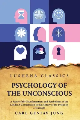 Psychológia nevedomia Štúdia o premenách a symboloch libida - Psychology of the Unconscious A Study of the Transformations and Symbolisms of the Libido