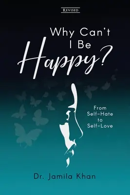 Prečo nemôžem byť šťastný: Od nenávisti k sebe samému k láske k sebe samému - Why Can't I Be Happy: From Self-Hate to Self-Love