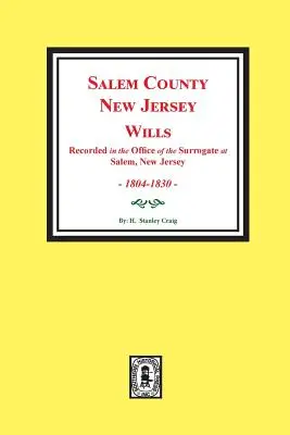 Testamenty okresu Salem, New Jersey, 1804-1830. Zväzok č. 1: (Zaznamenané na úrade náhradného sudcu v Saleme, New Jersey) - Salem County, New Jersey Wills, 1804-1830. Vol. #1: (Recorded in the Office of the Surrogate at Salem, New Jersey)