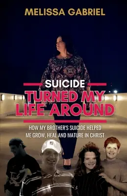 Samovražda obrátila môj život naruby: Ako mi bratova samovražda pomohla rásť, uzdraviť sa a dozrieť v Kristovi - Suicide Turned My Life Around: How My Brother's Suicide Helped Me Grow, Heal, and Mature in Christ