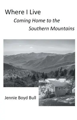 Kde žijem: Návrat domov do južných hôr - Where I Live: Coming Home to the Southern Mountains