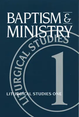 Krst a služba: Liturgické štúdie - Baptism and Ministry: Liturgical Studies One