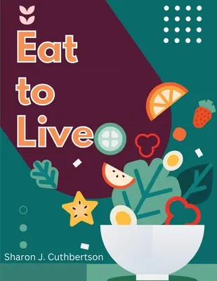 Jedzte, aby ste žili: Rýchle a chutné recepty - Eat to Live: Quick, and Delicious Recipes