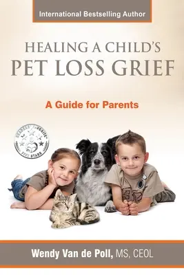 Uzdravenie smútku po strate domáceho zvieraťa: Príručka pre rodičov - Healing A Child's Pet Loss Grief: A Guide for Parents