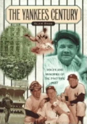 Yankees Century: Hlasy a spomienky na minulosť Pinstripe - Yankees Century: Voices and Memories of the Pinstripe Past