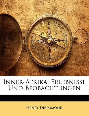 Vnútorná Afrika: Innerka: Život v Afrike a jej okolie Erlebnisse Und Beobachtungen - Inner-Afrika: Erlebnisse Und Beobachtungen