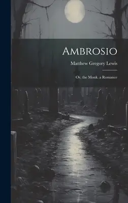 Ambrosio: Mních: romanca - Ambrosio: Or, the Monk. a Romance