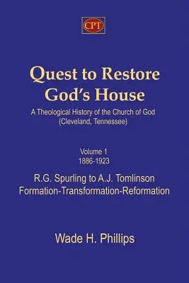 Quest to Restore God's House - A Theological History of the Church of God (Cleveland, Tennessee) (Úloha obnoviť Boží dom - Teologické dejiny Božej cirkvi): R.G. Spurling to A.J. Tomlinson, Volume I, 1886-1923. - Quest to Restore God's House - A Theological History of the Church of God (Cleveland, Tennessee): Volume I, 1886-1923, R.G. Spurling to A.J. Tomlinson