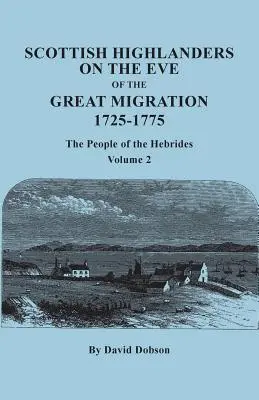 Škótski horali v predvečer veľkého sťahovania, 1725-1775: Obyvatelia Hebrid. Zväzok 2 - Scottish Highlanders on the Eve of the Great Migration, 1725-1775: The People of the Hebrides. Volume 2