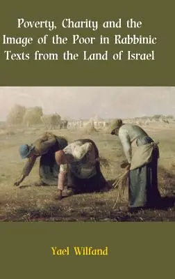 Chudoba, dobročinnosť a obraz chudobných v rabínskych textoch z krajiny Izrael - Poverty, Charity and the Image of the Poor in Rabbinic Texts from the Land of Israel